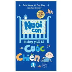 Nuôi Con Không Phải Là Cuộc Chiến (Tái Bản 2023)
